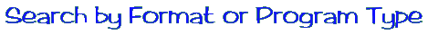 Search by Format or Program Type
